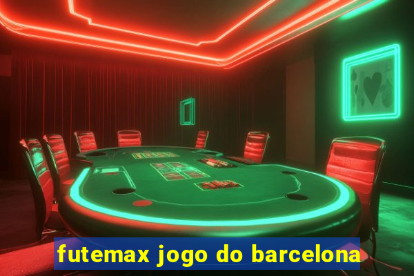 futemax jogo do barcelona